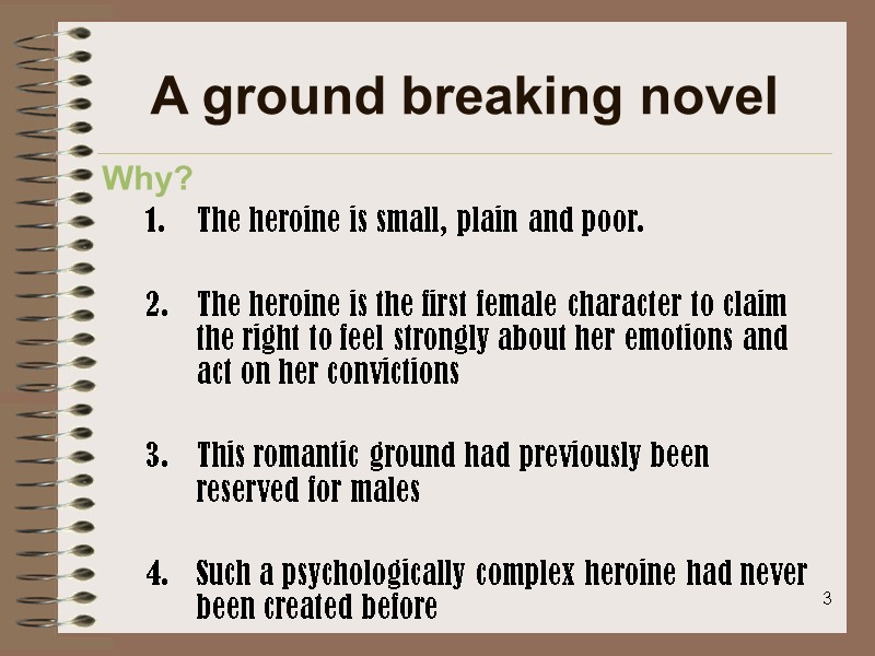 3 A ground breaking novel Why? The heroine is small, plain and poor. 